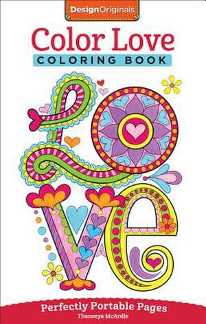 Color Love Coloring Book: Perfectly Portable Pages de Thaneeya McArdle