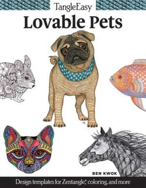 Tangleeasy Lovable Pets: Design Templates for Zentangle(r), Coloring, and More de Ben Kwok