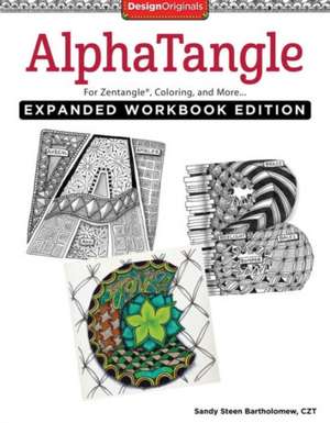 Alphatangle, Expanded Workbook Edition: For Zentangle(r), Coloring, and More de Sandy Steen Bartholomew