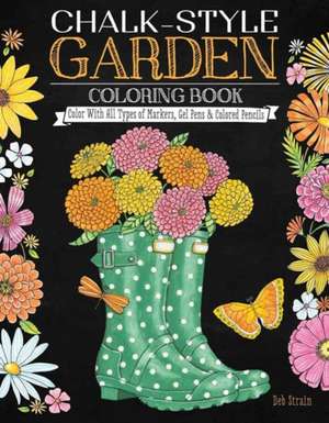 Chalk-Style Garden Coloring Book: Color with All Types of Markers, Gel Pens & Colored Pencils de Deb Strain