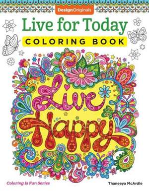 Live for Today Coloring Book de Thaneeya Mcardle