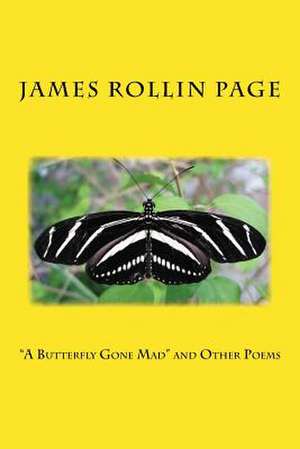 A Butterfly Gone Mad and Other Poems de James Rollin Page