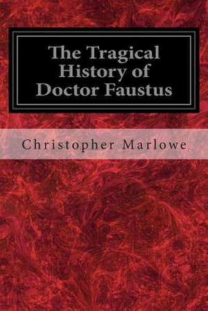 The Tragical History of Doctor Faustus de Christopher Marlowe