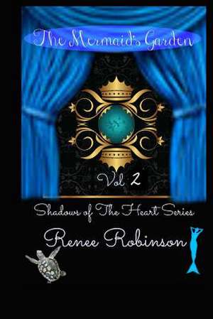 The Mermaid's Garden de Renee Robinson