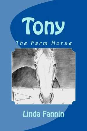 Tony, the Farm Horse de Mrs Linda Fannin