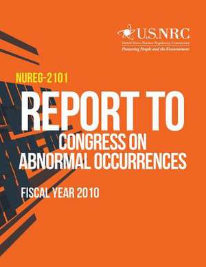 Report to Congress on Abnormal Occurrences, Fiscal Year 2010 de U. S. Nuclear Regulatory Commission