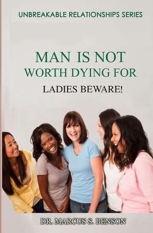 Man Is Not Worth Dying for de Dr Marcus S. Benson