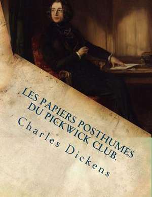 Les Papiers Posthumes Du Pickwick Club. de M. Charles Dickens