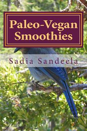 Paleo-Vegan Smoothies de Sadia Sandeela