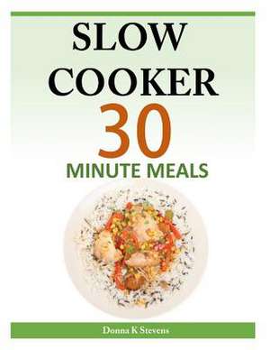 Slow Cooker 30 Minute Meals de Stevens, Donna K.