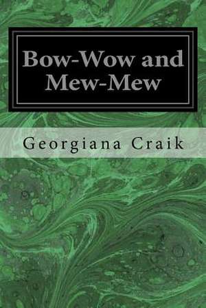 Bow-Wow and Mew-Mew de Georgiana M. Craik