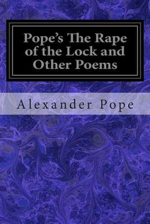 Pope's the Rape of the Lock and Other Poems de Alexander Pope