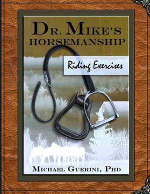 Dr. Mike's Horsemanship Riding Exercises de Michael Guerini Phd