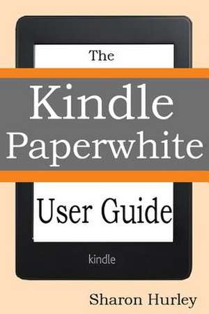 Kindle Paperwhite User Guide de Sharon Hurley