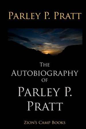 The Autobiography of Parley P. Pratt de Parley P. Pratt