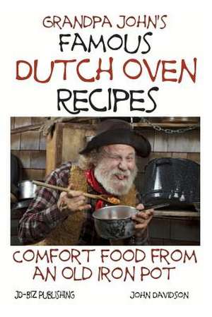 Grandpa John's Famous Dutch Oven Recipes de John Davidson