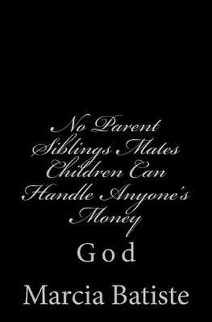 No Parent Siblings Mates Children Can Handle Anyone's Money de Wilson, Marcia Batiste Smith