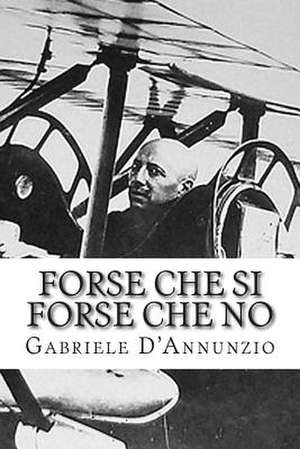 Forse Che Si Forse Che No de Gabriele D'Annunzio