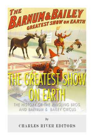 The Greatest Show on Earth de Charles River Editors