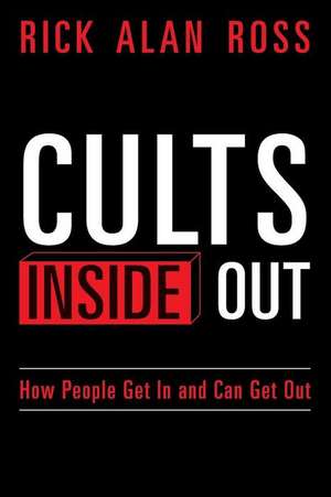 Cults Inside Out de Rick Alan Ross