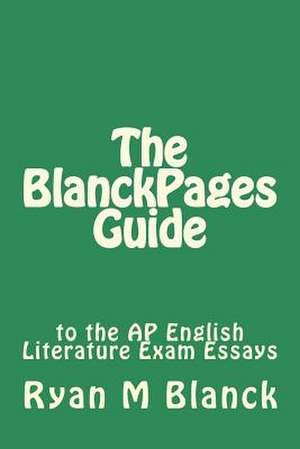 The Blanckpages Guide to the AP English Literature Exam Essays de MR Ryan M. Blanck