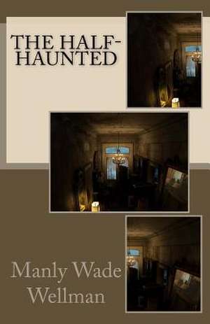 The Half-Haunted de Manly Wade Wellman