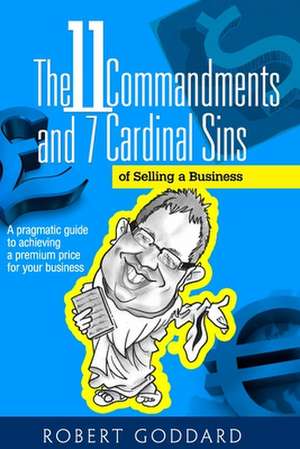 The 11 Commandments and 7 Cardinal Sins of Selling a Business de Robert Goddard