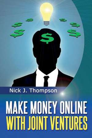 Make Money Online with Joint Ventures de Nick J. Thompson