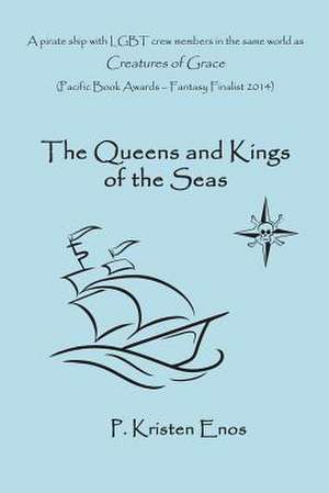 The Queens and Kings of the Seas de P. Kristen Enos