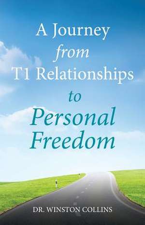 A Journey from T1 Relationships to Personal Freedom de Dr Winston Collins