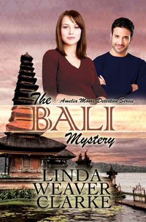 The Bali Mystery de Linda Weaver Clarke