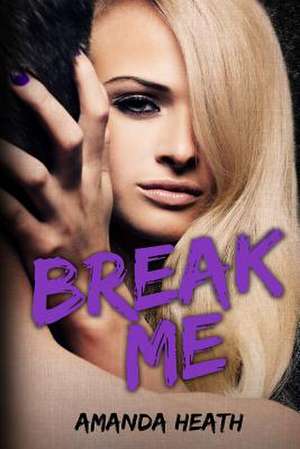 Break Me de Amanda Heath