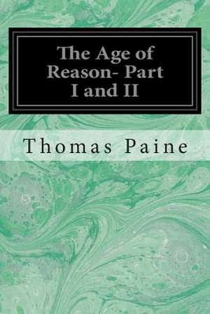 The Age of Reason- Part I and II de Thomas Paine