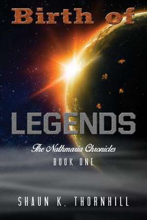 Birth of Legends de Shaun K. Thornhill