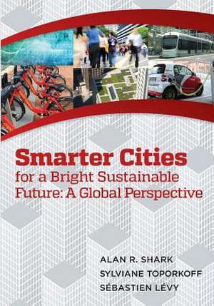 Smart Cities for a Bright Sustainable Future - A Global Perspective de Shark, Alan R.