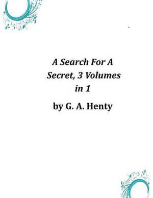 A Search for a Secret, 3 Volumes in 1 de G. a. Henty