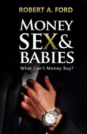 Money Sex & Babies de Robert a. Ford