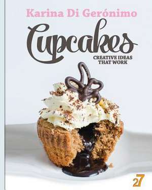 Cupcakes. Creative Ideas That Work. de Karina Di Geronimo