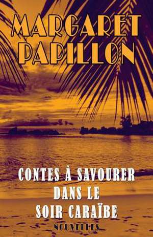 Contes a Savourer Dans Le Soir Caraibe de Margaret Papillon