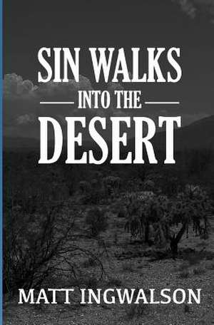 Sin Walks Into the Desert de Matt Ingwalson