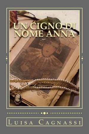 Un Cigno Di Nome Anna de Luisa Cagnassi