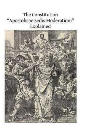 The Constitution ?Apostolicae Sedis Moderationi? Explained de Rev Thomas J. Carr