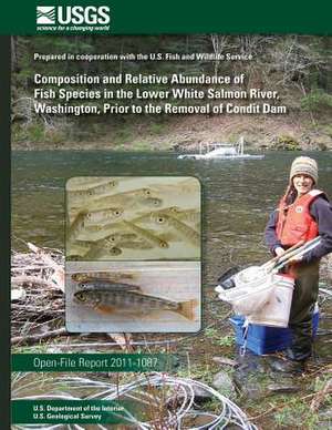 Composition and Relative Abundance of Fish Species in the Lower White Salmon River, Washington, Prior to the Removal of Condit Dam de U. S. Department of the Interior