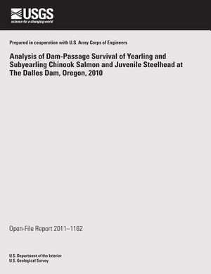 Analysis of Dam-Passage Survival of Yearling and Subyearling Chinook Salmon and Juvenile Steelhead at the Dalles Dam, Oregon, 2010 de U. S. Department of the Interior