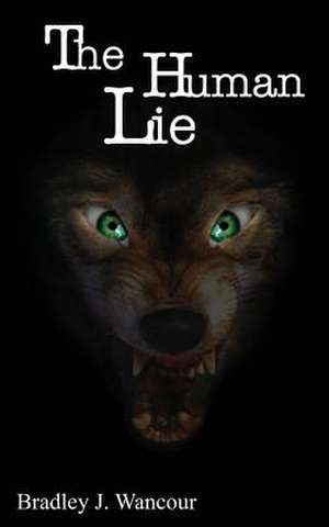 The Human Lie de Bradley J. Wancour