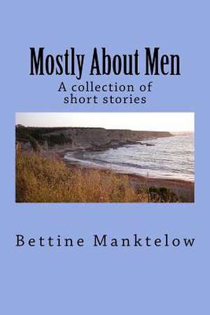 Mostly about Men de Bettine Manktelow