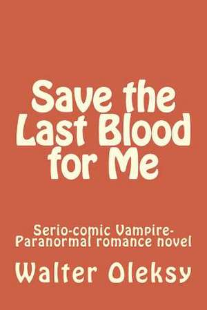 Save the Last Blood for Me de Walter Oleksy