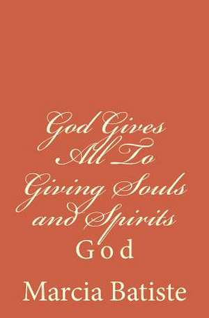 God Gives All to Giving Souls and Spirits de Wilson, Marcia Batiste Smith