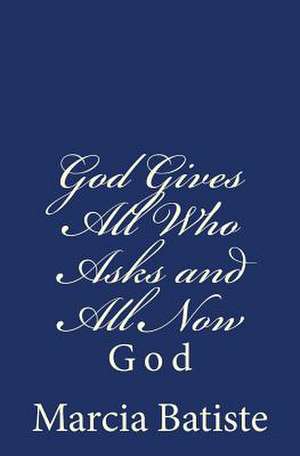 God Gives All Who Asks and All Now de Wilson, Marcia Batiste Smith