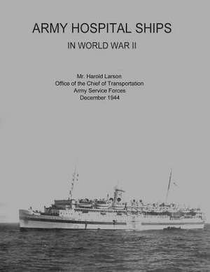 Army Hospital Ships in World War II de Harold Larson